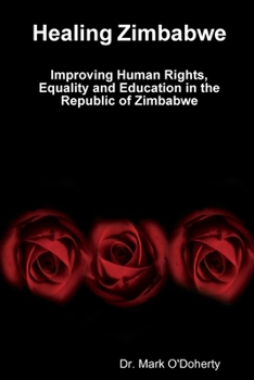 Paperback Healing Zimbabwe - Improving Human Rights, Equality and Education in the Republic of Zimbabwe Book