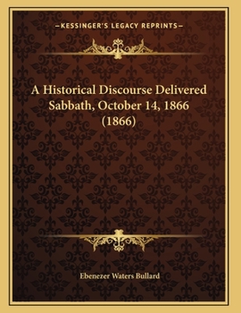 Paperback A Historical Discourse Delivered Sabbath, October 14, 1866 (1866) Book