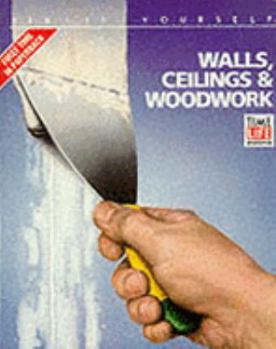 Walls, Ceilings and Woodwork (Fix It Yourself) - Book  of the Time Life Fix It Yourself