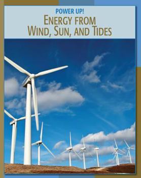 Energy from Wind, Sun, and Tides - Book  of the Power Up!