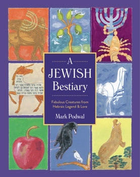 Hardcover A Jewish Bestiary: Fabulous Creatures from Hebraic Legend and Lore Book