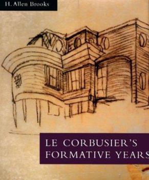 Hardcover Le Corbusier's Formative Years: Charles-Edouard Jeanneret at La Chaux-De-Fonds Book