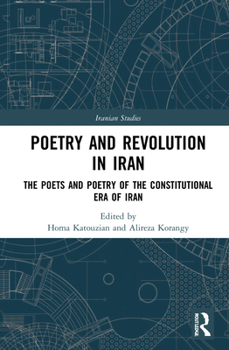 Hardcover Poetry and Revolution: The Poets and Poetry of the Constitutional Era of Iran Book