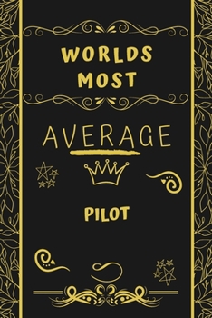 Paperback Worlds Most Average Pilot: Perfect Gag Gift For An Average Pilot Who Deserves This Award! - Blank Lined Notebook Journal - 120 Pages 6 x 9 Format Book