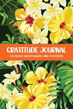 Gratitude Journal Cultivate Gratefulness and Positivity: Yellow Daffodils (Flora & Fauna Diary)