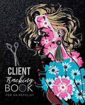 Client Tracking Book for Hairstylist: Customer Appointment Management System Log Book Information Keeper For Hair Stylists A - Z Alphabetical Tabs