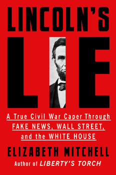 Hardcover Lincoln's Lie: A True Civil War Caper Through Fake News, Wall Street, and the White House Book