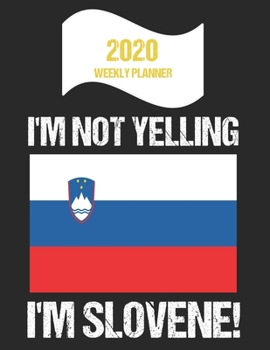 Paperback 2020 Weekly Planner I'm Not Yelling I'm Slovene: Funny Slovenia Flag Quote Dated Calendar With To-Do List Book
