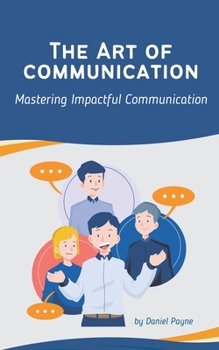 Paperback The Art of Communication: Mastering Impactful Communication Book