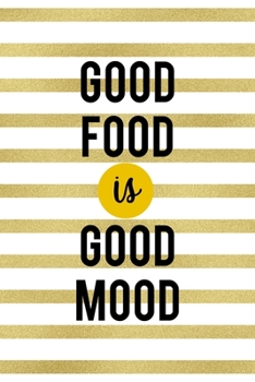 Good food Is Good Mood: Notebook Journal Composition Blank Lined Diary Notepad 120 Pages Paperback White And Gold Texture Food Lover