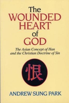 Paperback The Wounded Heart of God: The Asian Concept of Han and the Christian Doctrine of Sin Book