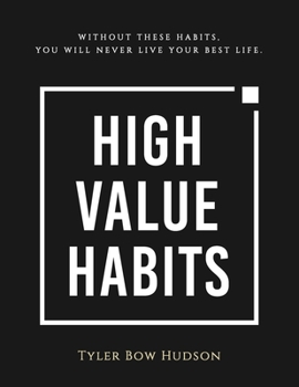 Paperback High Value Habits: Without These Habits, You Will Never Live Your Best Life. Book