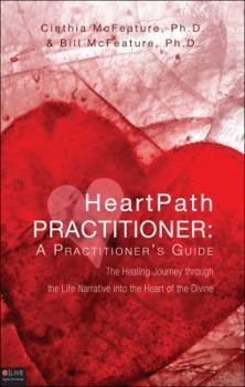 Paperback HeartPath Practitioner: A Practitioner's Guide: The Healing Journey Through the Life Narrative Into the Heart of the Divine Book