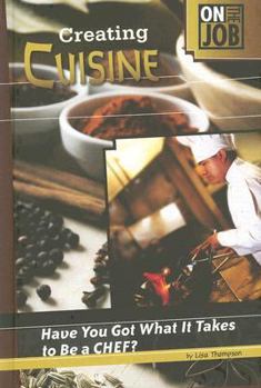 Library Binding Creating Cuisine: Have You Got What It Takes to Be a Chef? Book