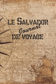 Le Salvador Journal de Voyage: 6x9 Carnet de voyage I Journal de voyage avec instructions, Checklists et Bucketlists, cadeau parfait pour votre s�jour au Salvador et pour chaque voyageur.