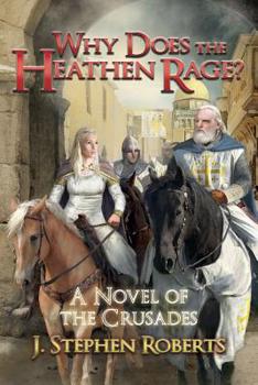 Paperback Why Does the Heathen Rage?: A Novel of the Crusades Book