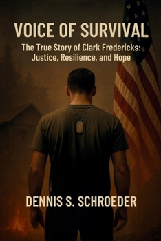 Voice of Survival: The True Story of Clark Fredericks: Justice, Resilience, and Hope
