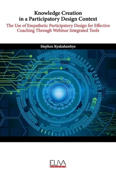 Paperback Knowledge Creation in a Participatory Design Context: The Use of Empathetic Participatory Design for Effective Coaching Through Webinar Integrated Too Book