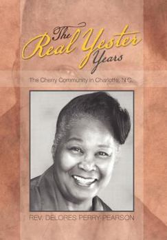 Hardcover The Real Yester Years: The Cherry Community in Charlotte, N.C. Book