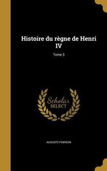 Hardcover Histoire du règne de Henri IV; Tome 3 [French] Book