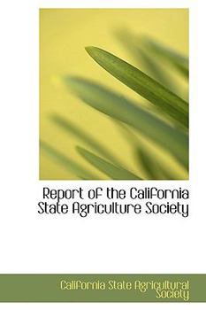 Paperback Report of the California State Agriculture Society Book