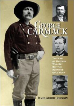 Paperback George Carmack Man of Mystery Who Set off the Klondike Gold Rush Book
