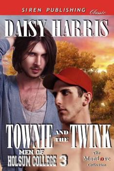Townie and the Twink [Men of Holsum College 3] (Siren Publishing Classic Manlove) - Book #3 of the Men of Holsum College