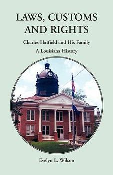 Paperback Laws, Customs and Rights: Charles Hatfield and His Family, A Louisiana History Book