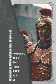 Roman Praetorian Guard: Typical Day in the Life of a