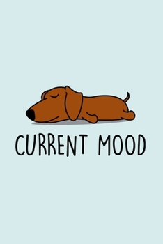 Paperback Current Mood: Blank Lined Notebook to Write In for Notes, To Do Lists, Notepad, Journal, Funny Gifts for Dachshund Dog Lover Book