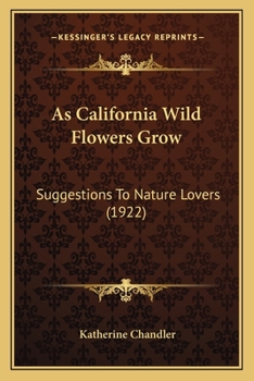 Paperback As California Wild Flowers Grow: Suggestions To Nature Lovers (1922) Book
