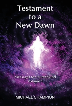 Hardcover Testament to a New Dawn: Messages for Humankind - Volume 1 Book