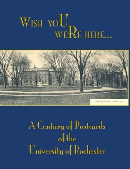 Paperback Wish You Were Here: A Century of Postcards of the University of Rochester Book