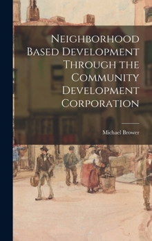 Hardcover Neighborhood Based Development Through the Community Development Corporation Book