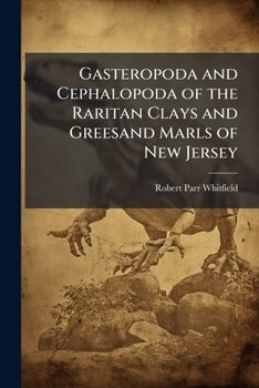 Paperback Gasteropoda and Cephalopoda of the Raritan Clays and Greesand Marls of New Jersey Book