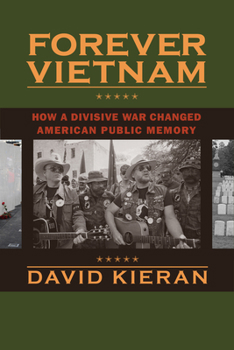 Forever Vietnam: How a Divisive War Changed American Public Memory - Book  of the Culture and Politics in the Cold War and Beyond
