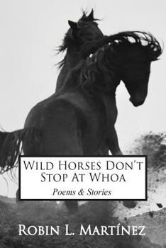 Paperback Wild Horses Don't Stop at Whoa: Stories and Poems Book