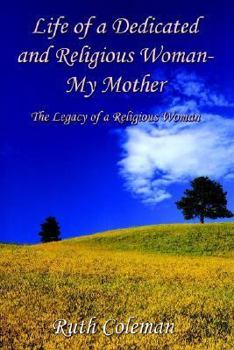 Paperback Life of a Dedicated and Religious Woman-My Mother: The Legacy of a Religious Woman Book