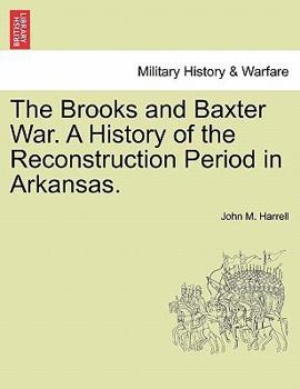 The Brooks and Baxter War: A History of the Reconstruction Period in Arkansas