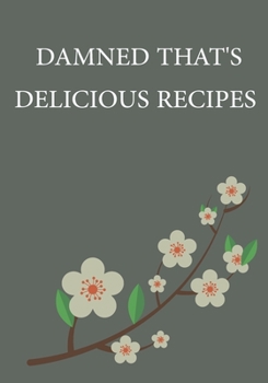 Damned That's Delicious recipes: notebook cookbook journal for recipes to write in for women, girls, teens - a recipe keepsake book with custom (7x10 120 pages )