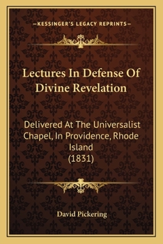 Paperback Lectures In Defense Of Divine Revelation: Delivered At The Universalist Chapel, In Providence, Rhode Island (1831) Book