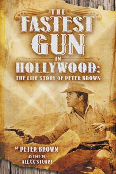 Paperback The Fastest Gun in Hollywood: The Life Story of Peter Brown Book
