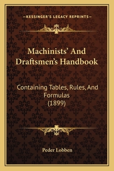 Paperback Machinists' And Draftsmen's Handbook: Containing Tables, Rules, And Formulas (1899) Book