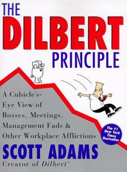 The Dilbert Principle: A Cubicle's-Eye View of Bosses, Meetings, Management Fads & Other Workplace Afflictions - Book #1 of the Dilbert: Business