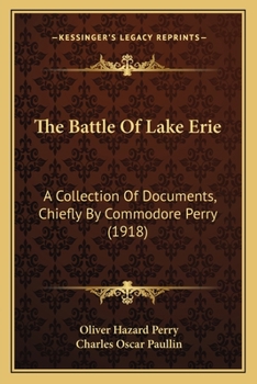 Paperback The Battle Of Lake Erie: A Collection Of Documents, Chiefly By Commodore Perry (1918) Book