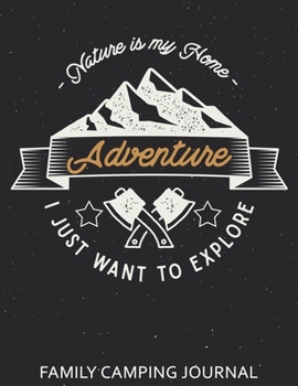 Family Camping Journal: Road Trip Planner, Caravan Travel Journal, Glamping Diary, Camping Memory Keepsake. An Amazing Tool For RVing, ... RVers. Log Your Memories As You Log the Miles.