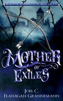 Mother of Exiles: The Epic Fantasy Adventure of a Prodigal Son Returning to the Exile Forest (Servants of the Moon and Sun)