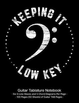 Keeping It Low Key Guitar Tablature Notebook: Guitar TAB Pages for Music Students & Music Teachers; Keeping It Low Key Bass Clef Cover Design