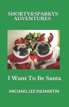 Paperback Shorty & Sparky's Adventures: I Want to Be Santa Book