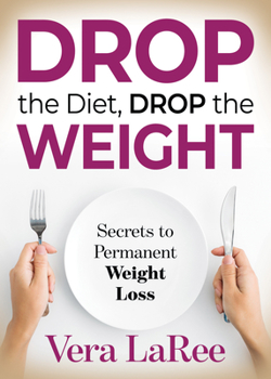 Paperback Drop the Diet, Drop the Weight: Secrets to Permanent Weight Loss Book